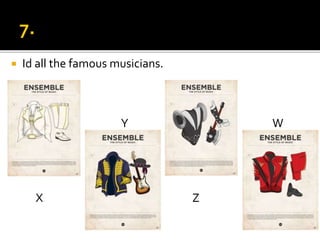  Id all the famous musicians.

 Y W
X Z
 