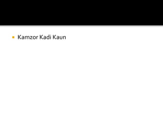  Kamzor Kadi Kaun
 