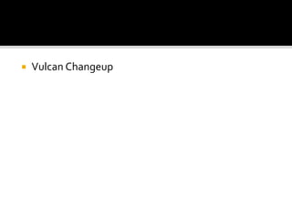  Vulcan Changeup
 
