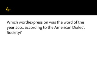 Which word/expression was the word of the
year 2001 according to the American Dialect
Society?
 