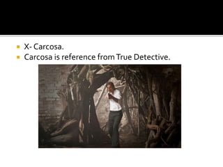  X- Carcosa.
 Carcosa is reference fromTrue Detective.
 