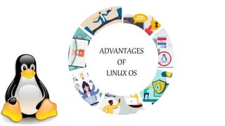ADVANTAGES
OF
LINUX OS
 