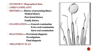  STATISTICS / Biographical Data
 CHIEF COMPLAINT
 HISTORY----- History of presenting illness
Medical history
Past denta...