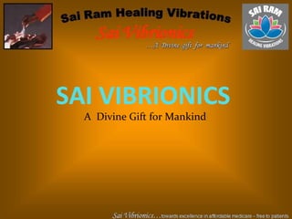 SAI VIBRIONICS
A Divine Gift for Mankind
 
