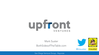 San Diego Venture Group - Keynote
@msuster msuster
Mark Suster
BothSidesofTheTable.com
 