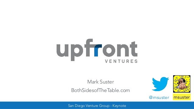 San Diego Venture Group - Keynote
@msuster msuster
Mark Suster
BothSidesofTheTable.com
 