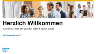 Herzlich Willkommen
Guido Grüne, Head SAP Education Middle & Eastern Europe
 