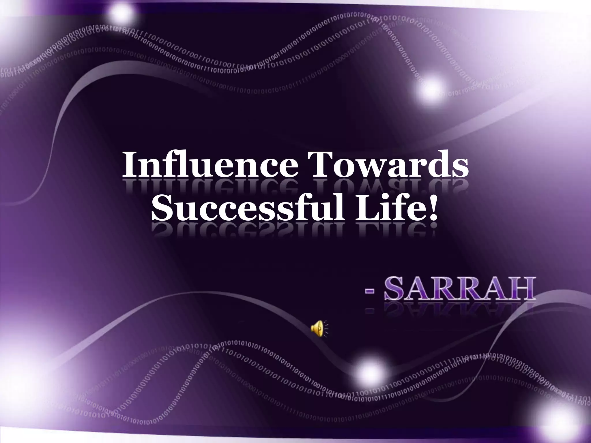 Influence Towards
Successful Life!