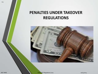 PENALTIES UNDER TAKEOVER 
REGULATIONS 
113 
MET MMS SEBI SAST Regulations 2011 10/14/2014 
 