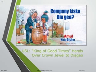 USL: “King of Good Times” Hands 
Over Crown Jewel to Diageo 
121 
MET MMS SEBI SAST Regulations 2011 10/14/2014 
 