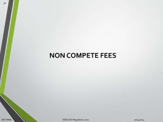 NON COMPETE FEES 
58 
MET MMS SEBI SAST Regulations 2011 10/14/2014 
 