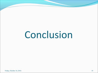 Conclusion
Friday, October 14, 2016 18
 
