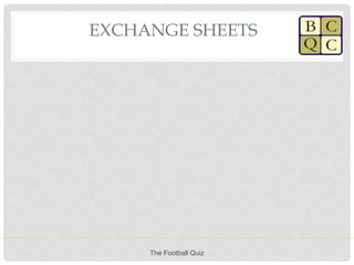 EXCHANGE SHEETS
The Football Quiz
 