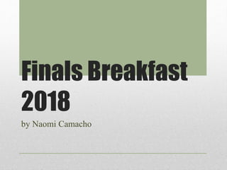 Finals Breakfast
2018
by Naomi Camacho
 