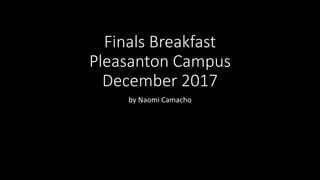 Finals Breakfast
Pleasanton Campus
December 2017
by Naomi Camacho
 