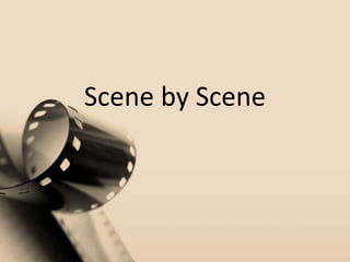 Scene by Scene

 