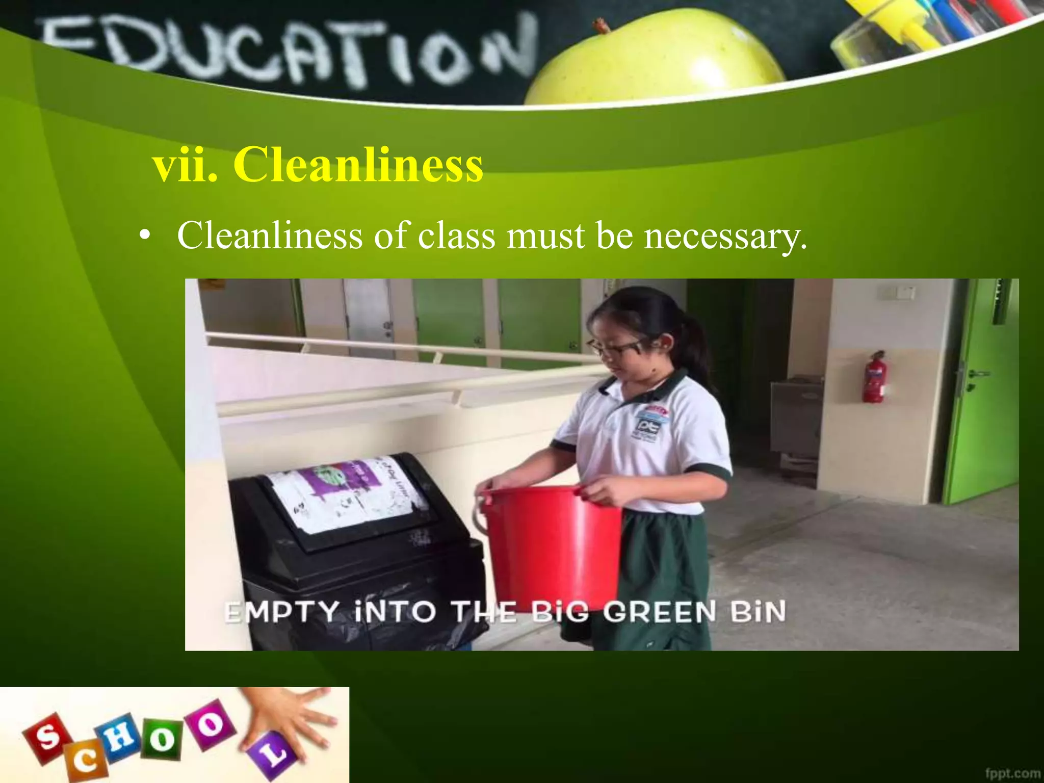 vii. Cleanliness
• Cleanliness of class must be necessary.
 