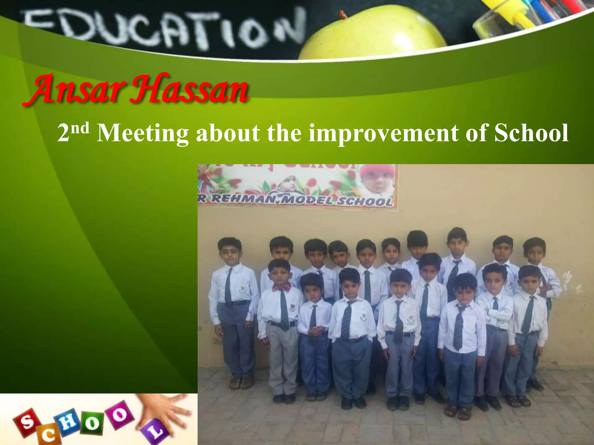 Ansar Hassan
2nd Meeting about the improvement of School
 