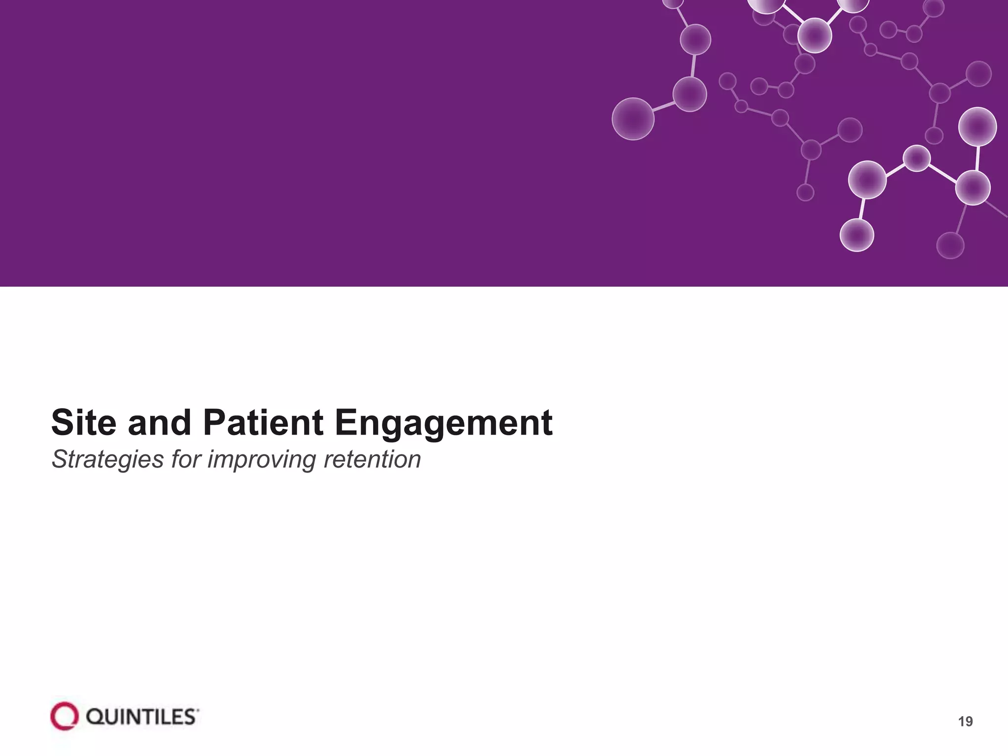 19
Site and Patient Engagement
Strategies for improving retention
 