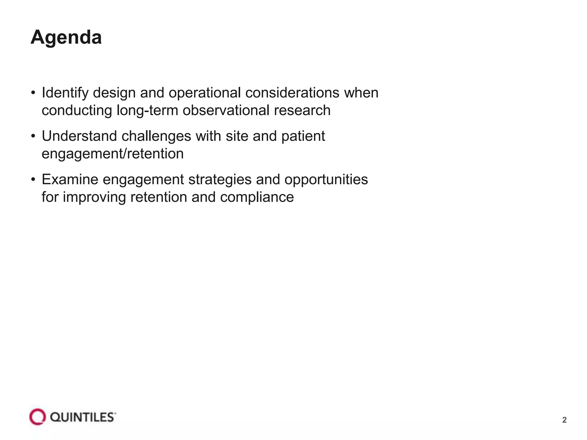 2
• Identify design and operational considerations when
conducting long-term observational research
• Understand challenges with site and patient
engagement/retention
• Examine engagement strategies and opportunities
for improving retention and compliance
Agenda
 