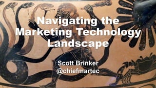 Scott Brinker
@chiefmartec
Navigating the
Marketing Technology
Landscape
 