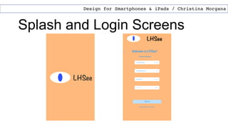Splash and Login Screens
Design for Smartphones & iPads / Christina Morgana
 