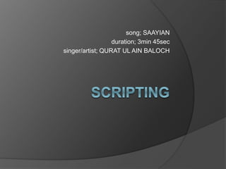 song; SAAYIAN
duration; 3min 45sec
singer/artist; QURAT UL AIN BALOCH
 