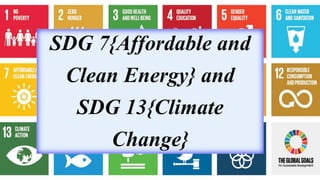 SDG 7{Affordable and
Clean Energy} and
SDG 13{Climate
Change}
 