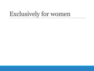 Exclusively for women

 