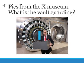 4

Pics from the X museum.
What is the vault guarding?

 