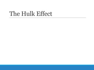 The Hulk Effect

 