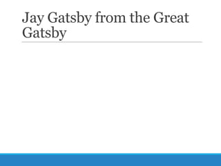 Jay Gatsby from the Great
Gatsby

 