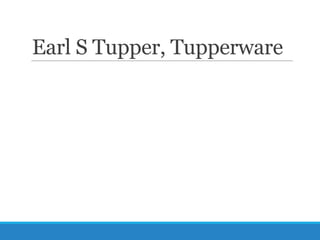 Earl S Tupper, Tupperware

 