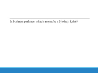 In business parlance, what is meant by a Mexican Raise?

 