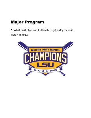 Major Program
▪

What I will study and ultimately get a degree in is

ENGINEERING.

 