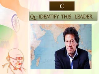C
Q1 : IDENTIFY THIS LEADER
 