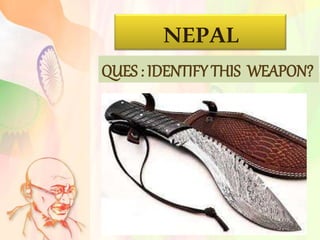 NEPAL
QUES : IDENTIFY THIS WEAPON?
 