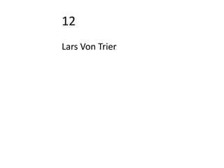 12
Lars Von Trier
 