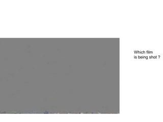 20


     Which film
     is being shot ?
 