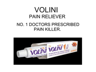 VOLINI  PAIN RELIEVER NO. 1 DOCTORS PRESCRIBED PAIN KILLER.  