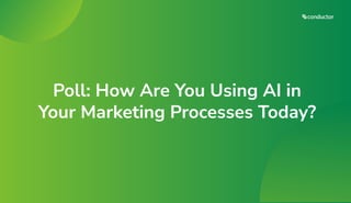 Poll: How Are You Using AI in
Your Marketing Processes Today?
 