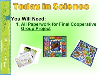 You Will Need:
1. All Paperwork for Final Cooperative
Group Project
 