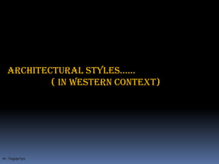 aRCHITECTURAL STYLES…… 		( in western context) 