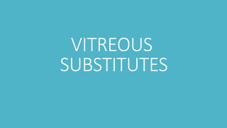 VITREOUS
SUBSTITUTES
 