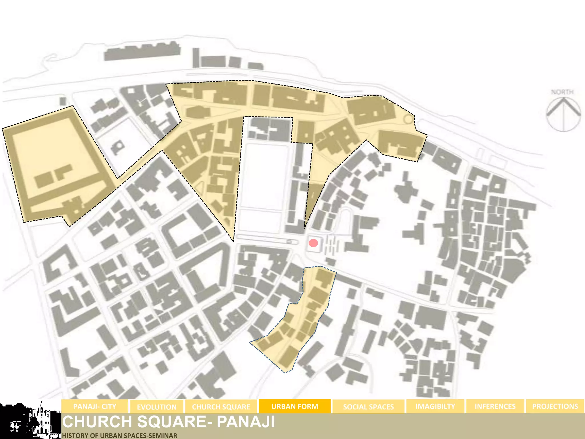 PANAJI- CITY      EVOLUTION     CHURCH SQUARE   URBAN FORM   SOCIAL SPACES   IMAGIBILTY   INFERENCES   PROJECTIONS

CHURCH SQUARE- PANAJI
HISTORY OF URBAN SPACES-SEMINAR
 