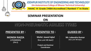 PRESENTED TO :
Mohd. Jawed Iqbal
(Asst. prof. ME dept.)
Project and Seminar
Coordinator
GUIDED BY :
Mr. Lokendra Kumar
(Asst. prof. ME dept.)
PRESENTED BY :
MONISH RAZZA
(17EJIME043)
(7H-1)
SEMINAR PRESENTATION
ON
 