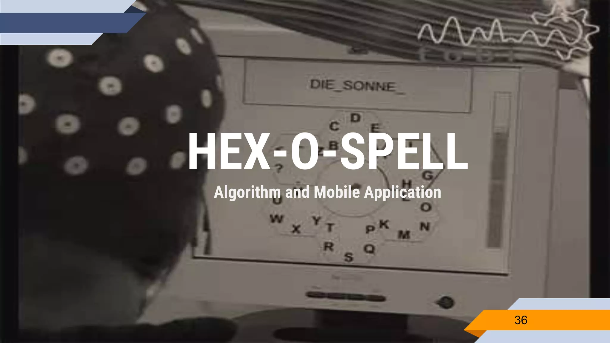 HEX-O-SPELL
Algorithm and Mobile Application
36
 