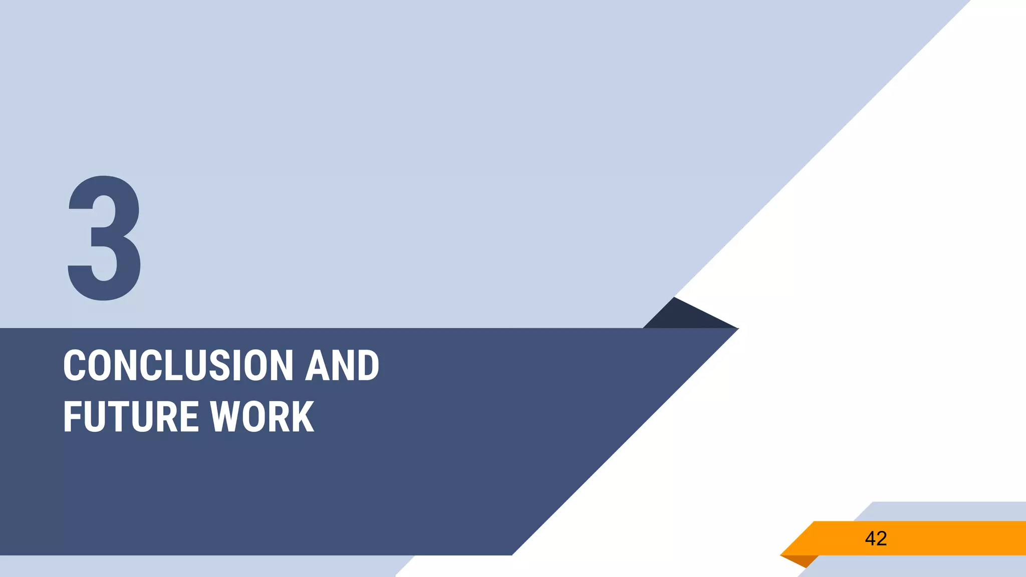 CONCLUSION AND
FUTURE WORK
42
3
 