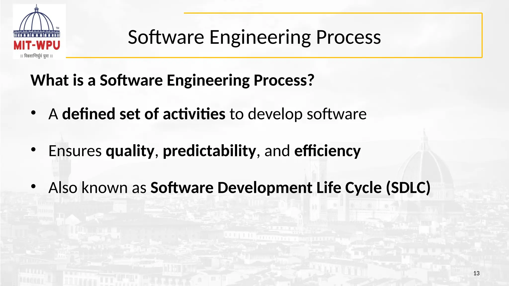 Software Engineering Process
13
What is a Software Engineering Process?
• A defined set of activities to develop software
• Ensures quality, predictability, and efficiency
• Also known as Software Development Life Cycle (SDLC)
 
