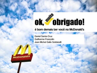 Daniel Santa Cruz
Guilherme Françolin
Jean Michel Gallo Soldatelli
 